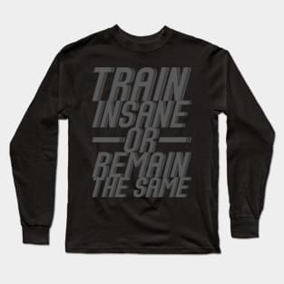 Train Insane Or Remain The Same Workout Long Sleeve T-Shirt